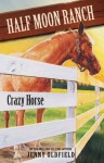 Horses of Half-Moon Ranch 3: Crazy Horse (Horses of Half Moon Ranch) - Jenny Oldfield