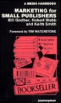 Marketing for Small Publishers - Bill Godber, Keith Smith