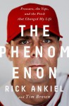 The Phenomenon: Pressure, the Yips, and the Pitch that Changed My Life - Rick Ankiel, Tim Brown
