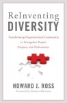 Reinventing Diversity: Transforming Organizational Community to Strengthen People, Purpose, and Performance - Howard J Ross