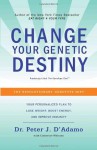 Change Your Genetic Destiny - Peter J. D'Adamo, Catherine Whitney