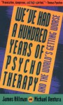 We've Had a Hundred Years of Psychotherapy & the World's Getting Worse - James Hillman, Michael Ventura