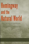 Hemingway and the Natural World - Robert E. Fleming