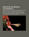 M Sicos de M Sica Eletr Nica: David Guetta, Miguel Lvarez-Fern Ndez, Basshunter, Stevie B, Fatboy Slim, Armand Van Helden, Steve Angello - Source Wikipedia