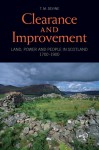 Clearance and Improvement: Land, Power and People in Scotland, 1700�1900 - T.M. Devine