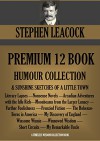 STEPHEN LEACOCK PREMIUM 12 BOOK HUMOUR COLLECTION + Sunshine Sketches of a Little Town. (Timeless Wisdom Collection 2588) - STEPHEN LEACOCK
