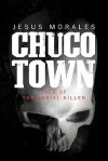 Chuco Town: Tale of the Serial Killer - Jesus Morales