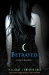 Betrayed: A House of Night Novel by Cast, P. C., Cast, Kristin 1st (first) Edition [Hardcover(2009/9/29)] - P.C. Cast