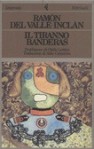 Il tiranno Banderas - Ramón del Valle-Inclán, Aldo Camerino, Otello Lottini