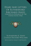 Diary and Letters of Rutherford Birchard Hayes: Nineteenth President of the United States (1922) - Rutherford B. Hayes, Charles Richard Williams