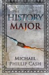 The History Major: A Novella - Michael Phillip Cash
