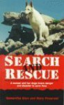 Search and Rescue: A Woman and Her Dogs Brave Danger and Disaster to Save Lives - Samantha Glen, Mary Pesaresi