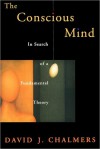 The Conscious Mind: In Search of a Fundamental Theory - David J. Chalmers