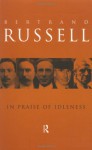 In Praise of Idleness: And Other Essays - Bertrand Russell