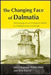 The Changing Face Of Dalmatia: Archaeological Studies In A Mediterranean Landscape - John Chapman