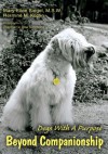 Beyond Companionship: Dogs With A Purpose - Mary-Ellen Siegel