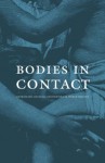 Bodies in Contact: Rethinking Colonial Encounters in World History - Tony Ballantyne, Antoinette Burton, Rosalind O'Hanlon, Emma Jinhua Teng