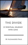 The Divide: A Spiritual Journey Into Love - Alexander Paul