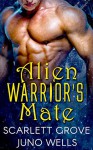 Alien Warrior's Mate - Scarlett Grove, Juno Wells