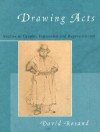 Drawing Acts: Studies in Graphic Expression and Representation - David Rosand