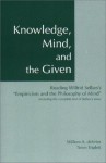 Knowledge, Mind, and the Given : Reading Wilfrid Sellars's "Empiricism and the Philosophy of Mind," Including the Complete Text of Sellars's Essay - Willem A. Devries, Wilfrid Sellars