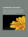 Olympiade D'Echecs: Olympiade D'Echecs de 2008, Olympiades D'Echecs Officieuses, Olympiade D'Echecs de 2006, Olympiade D'Echecs de 1978, Olympiade D'Echecs de 1988, Olympiade D'Echecs de 1994, Olympiade D'Echecs de 2010 - Livres Groupe