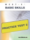 WEST-E Basic Skills Practice Test 2 - Sharon Wynne