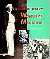 Extraordinary Women of Medicine - Darlene R. Stille