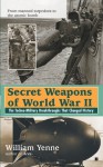 Secret Weapons of World War II - Bill Yenne