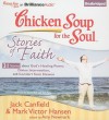 Chicken Soup for the Soul: Stories of Faith - 31 Stories About God's Healing Power, Divine Intervention, and Comfort from Heaven - Jack Canfield, Tom Parks