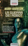 La guerra dei robot - Harry Harrison