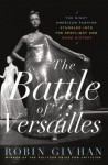 The Night American Fashion Stumbled into the Spotlight and Made History The Battle of Versailles (Hardback) - Common - Robin Givhan