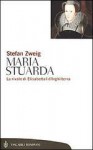 Maria Stuarda. La rivale di Elisabetta I d'Inghilterra - Stefan Zweig, Lorenza Pampaloni