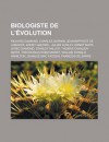 Biologiste de L'Evolution: Richard Dawkins, Charles Darwin, Jean-Baptiste de Lamarck, Ernst Haeckel, Julian Huxley, Ernst Mayr, Jared Diamond, Stanley Miller, Thomas Cavalier-Smith, Theodosius Dobzhansky, William Donald Hamilton - Livres Groupe