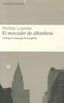 El mercader de alfombras - Phillip Lopate, Santiago Roncagliolo