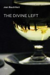 The Divine Left: A Chronicle of the Years 1977--1984 - Jean Baudrillard, David L Sweet, Jean-Louis Violeau