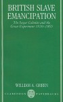 British Slave Emancipation: The Sugar Colonies and the Great Experiment, 1830-1865 - William A. Green