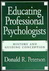 Educating Professional Psychologists: History and Guiding Conception - Donald R. Peterson