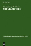 Troubled Talk: Metaphorical Negotiation in Problem Discourse - Irit Kupferberg, David Green