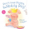 Don't Lose Pigley, Wibbly Pig! - Mick Inkpen