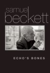 Echo's Bones - Samuel Beckett, Mark Nixon