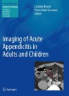 Imaging of Acute Appendicitis in Adults and Children (Medical Radiology / Diagnostic Imaging) - Caroline KEYZER, Pierre Alain Gevenois