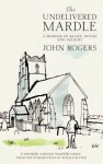 The Undelivered Mardle: A Memoir of Belief, Doubt and Delight. by John Rogers - John Rogers