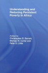 Understanding and Reducing Persistent Poverty in Africa - Christo Barrett, Peter Little, Michael Carter, Peter D. Little