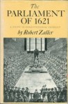The Parliament of 1621: A Study in Constitutional Conflict - Robert Zaller