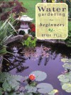 Water Gardening for Beginners - Derek Fell, FELL, DEREK