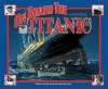 On Board the Titanic: What It Was Like When the Great Liner Sank - Shelley Tanaka, Ken Marschall