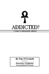 Addicted? a Guide to Understanding Addiction - Tom O'Connell