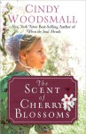 The Scent Of Cherry Blossoms: A Romance From The Heart Of Amish Country - Cindy Woodsmall