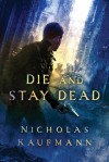 Die and Stay Dead - Nicholas Kaufmann